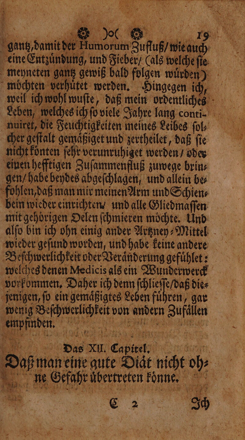 mit de | (Ord in | weil ich w 1 er geſtalt gemäßiget und zertheilet, daß ſie nicht konten ſehr verunruhiget werden / oder einen hefftigen Zuſammenfluß zuwege brins fohlen, daß n man mir meinen Arm und Schien⸗ bein wieder einrichten / und alle Gliedmaſſen mit gehörigen Oelen ſchmieren mochte. Und oo. FORM EINE AME pa 4 Das XI. We Hae N Li