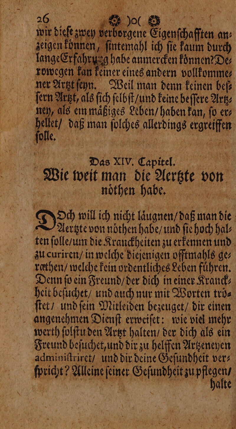 41 ern Artzt, als ſich ſelbſt / und keine beffere Artz i Wy 3 . XIV. e di ss Bit welt man die Serate x von | — nothen habe. e rathen / welche kein ordentliches Leben führen.