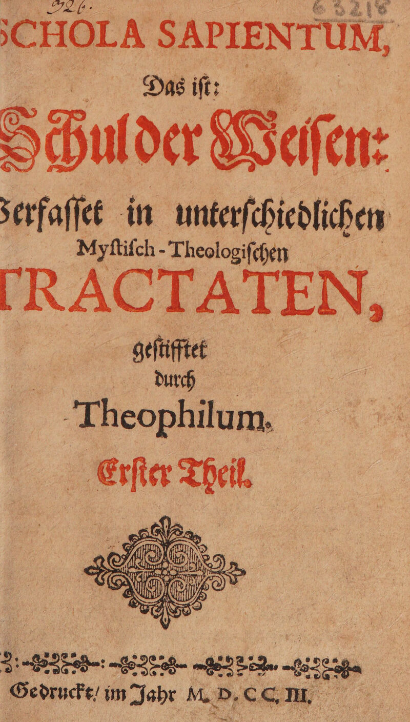a nu BERN AH SCHOLA SAPIENTUM, 8 Das iſt: Schulder Beten: serfaffet in unterſchiedlichen FRACTÄTEN, geſtifftet durch 2 heophilum. Bere . 2b 48858 682852 e-