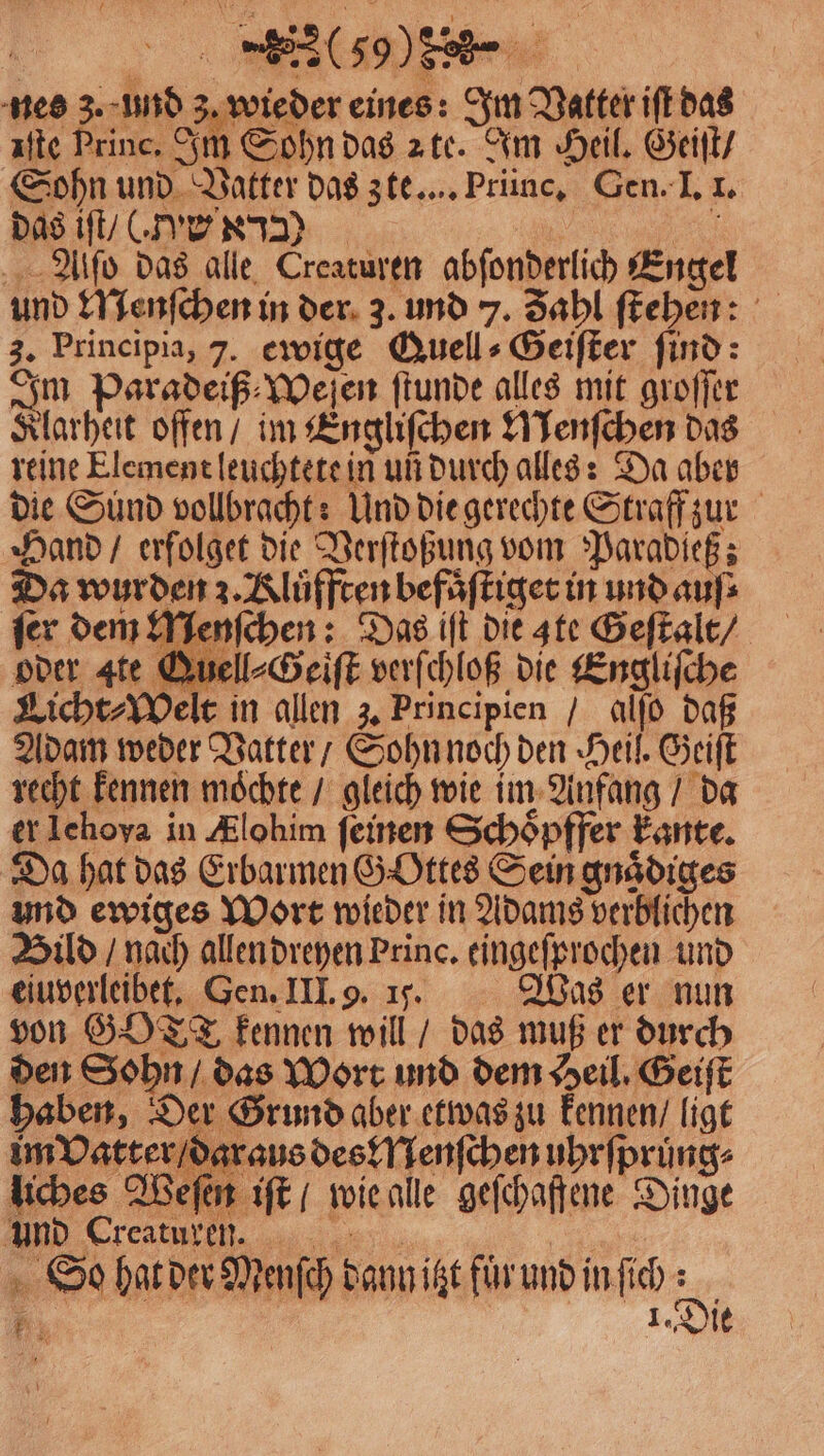 der eines: Im Vatter iſt das Vatter / daraus des Menſchen uhrſpruͤng⸗ liches Weſen iſt / wie alle geſchaffene Dinge und Creaturen. So hat der Menſch dann itzt für und in ſich 85
