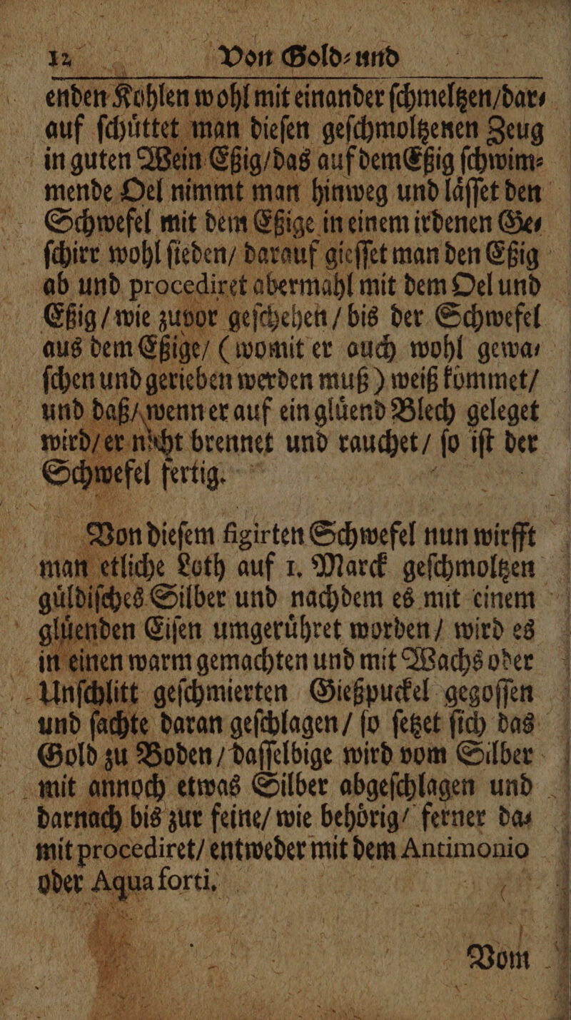 we ene d und wird / er n t brennet und e ſo iſt der Si efe fertig. 9 ol enden Eiſen umgeruͤhret worden / wird es in e 5 warm gemachten und mit Wachs oder Unſchlitt geſchmierten Gießpuckel gegoſſen darnach bis zur feine / wie behörig/ ferner das 7 a a h