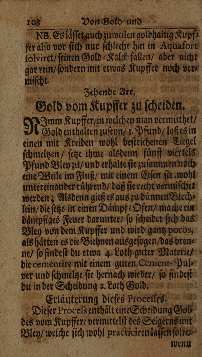 e B. wem a0 a ich ischen golcheldh Kunfs vl nur ſchlecht hin in Aguafoı rt 1 er fallen / A r eee ite eee . Bu rest A, | E ar ie Gold v vom Kupfer zu 19 Rue Kupffer / in welchen 1 vermuthet Gold enthalten A \ den 1 81 „ Eee dieſes Pre cef 975 J u ‚an Si Proceß enthält eine Scheidung — bir dom Kupffer / vermittelſt des Seigerns mit Bley / Ben fich wohl nn af