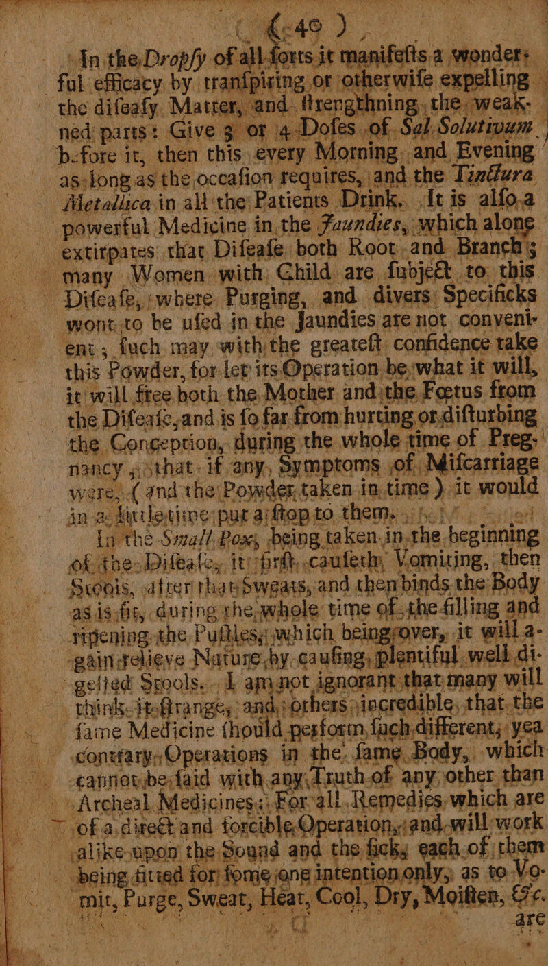 ee er te er ee eR aR ey TE OE a ON iy SON Oey TTP ee WB toe et Were de ee ae ee i ath ih kas , 4 vy : a 4 era . v ‘Xe 1 5 7 ph ; ¥ . ; j ¥ : 4 sige a ae 9 Oho San oO ae * S) cay : Beaty 55: + oe ove Pay ge y Morning. and Evening iF f : c eu . as: long ast ir J ¥ it will £ gelled Spools. L amnot ignorant that many will think iteffranges and ;others yincredible, thatthe | fame Medicine thould.pesform tach differents: yea gontfaryy Operations in the. fame, Body, which | _-¢annotberfaid with any fruth.of any, other than _. s Archeal. Medicinesy\ For-all, Remedies, which are ~~ ofa.diregtand forcible Operation,;and-will work a geome dT aero ficks ¢a BLO} Ea | -Being ditaed for) tome jong 1ntentiononty, a5 fv O- Be “mit, Purge, Sweat, Hear, C oa}, Dry, Maitiee, StF. ° yh te et fe x: ¢ } a. i A WALEN isin fy hens