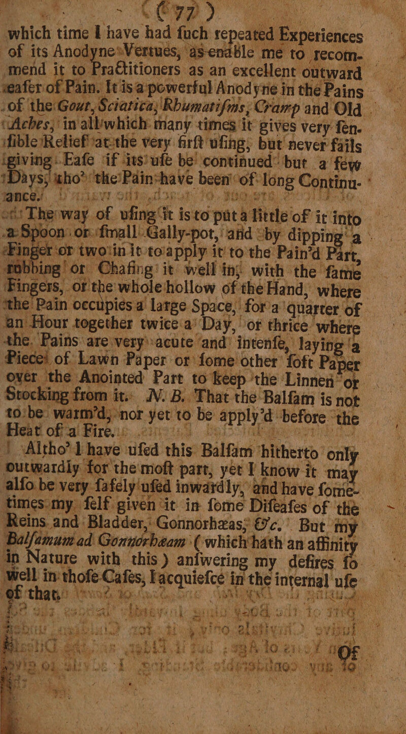 which time I have had fuch repeated Experiences of its AnodynesVertues, as-enable me to recom.’ tmend it to Pra€titioners as an excellent outward weafer of Pain. Itisapowerful AnodytieinthePains neds o Re we E S o &gt; tua @D* oo 2 o&gt; 5 2 Ps ae = | oe a oS ad u Oo a Oo * aS are) 2 ocediead — “&lt; 2 el ben 1 a. S Qu coi hey : feat @ Ss a ) * MDD Fingers, of the whole hollow of theHand, where the. Pains are very-acute and’ intenfe, laying ‘a t 7 4 10 : 5