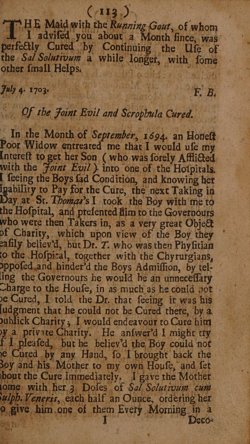 Me x a private Charity. He anfwer'’d I might tty J pleifed, ‘bute deliev'd the Boy could not &gt; Cured by any Hand, fo 1 brought back the ate $ bout the neris, cach half an Ounce, ordering her ¢ him.one of en Every shone a bey Hb: wad ¥ as . ] “tee : . c oe en | Je 
