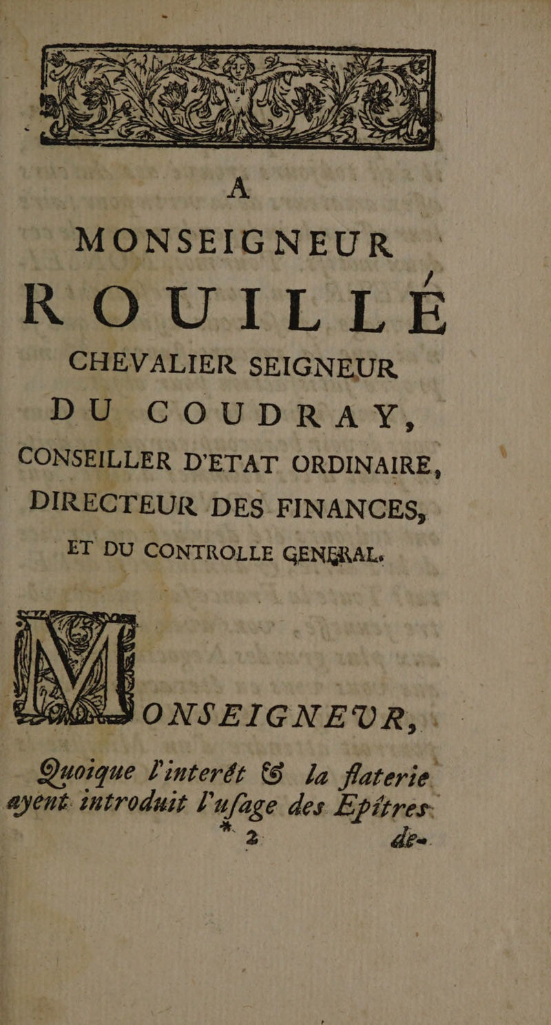 S Ml ONSEIGNEUR, | Quoique l'interét © La faterie. aÿent introduit l'ufage des Epitres. # | “2 des