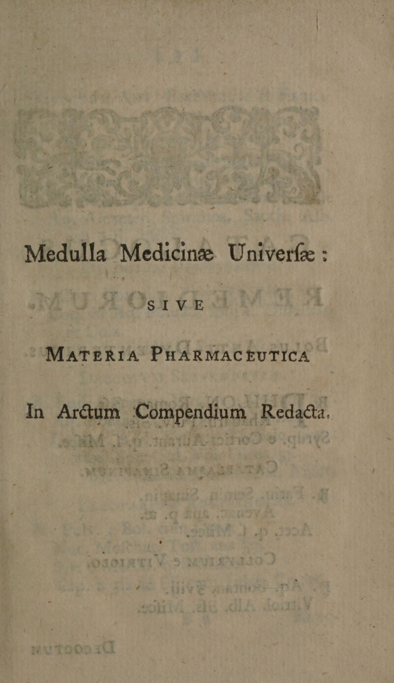 Medulla Medicine Univerfe : JSIVE MATERIA PHARMACEUTICA In Ar&amp;um | Compendium Redadta.