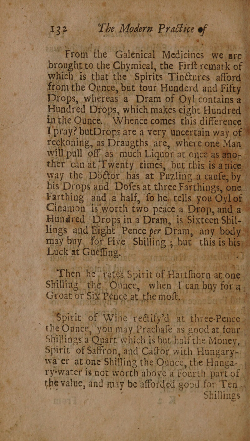 f i : CAG fi 5 ty j ‘ia { ; a eee i a ae ; ” Ape ie as '  wie aya ‘Galenical ‘Medicines we) brou ht.to the Chymical, the Firft remar of | Moa As that the Spirits TinGures affor from the : One bat fous Hit agers and Fi reck oning, as ‘Draugths. ate af will pull off. as much Lig or ther can at T nty ti this way the. Do ~ has at ea ng : his Drops an -Dofes.at. three rth Farthing and a half, ‘fo he, Cinamon i is “worth two. peac Hundred “Drops in a Dram, i: lings an nce po eee ack at G Tak | BN Song é Bee tet aes het ta ee orn Shi Hees : when Mind Groat ors en a the value, ‘de may be aol pant for Tea. » t £18a4 + Shilli lings :