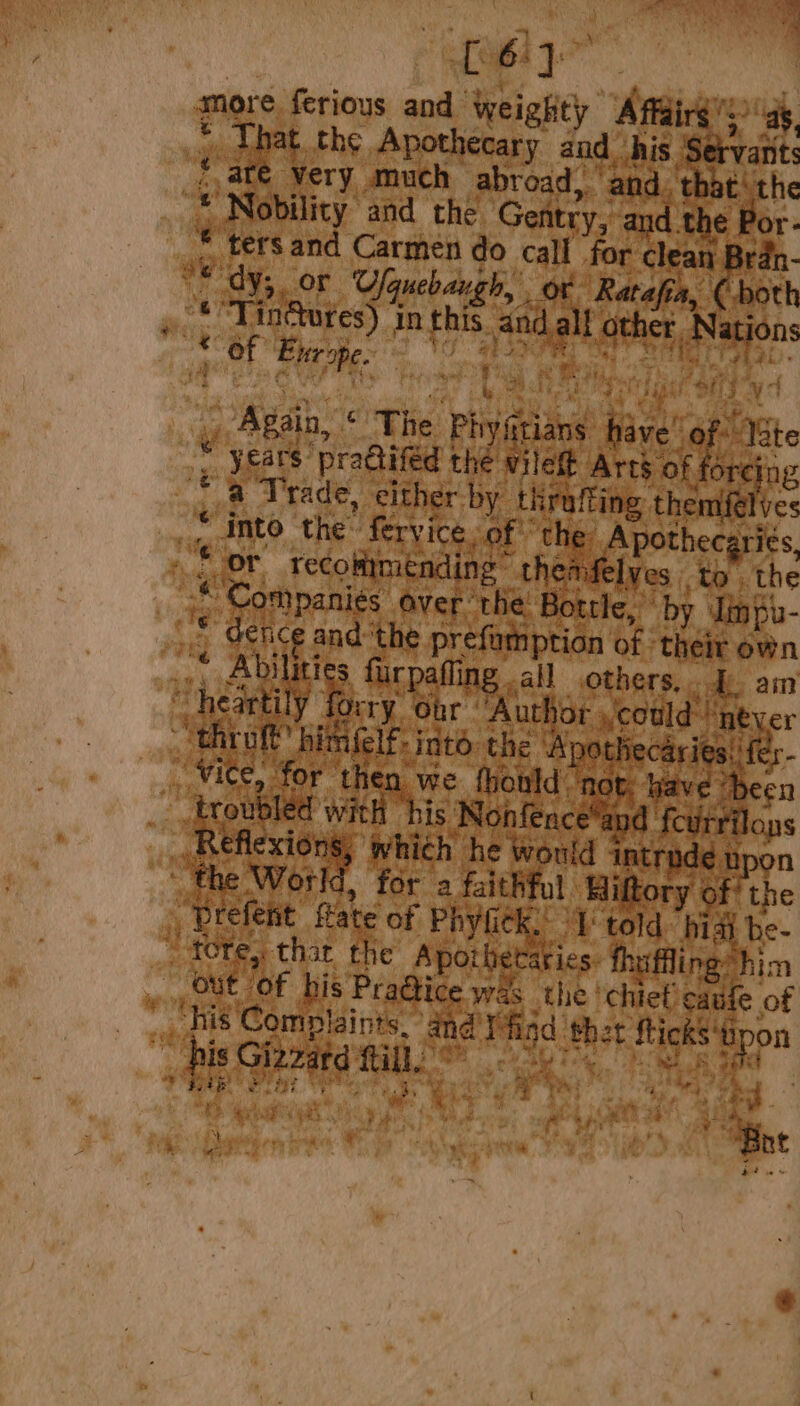 % Lé Fs | more ferious aol weighty “hegirare gh rah lat the Apothecary and. his ‘Servan' Yery much abroad, aly s € 4 ba ters and Carmen do call for cl Beis. y OY, OF Uquebaugh, . OFF ey ot oe tat Boe aa ‘anda Bt gor ee Pe oP rad tal e Phy a igs. fli } y j s the! eg cafe ¢ of ge Complain and io Sher gant: on Ghat fill! nga: tay lh g d oC eee a CW, ‘i % oy ‘vil “t th Aerie eR yee be wt