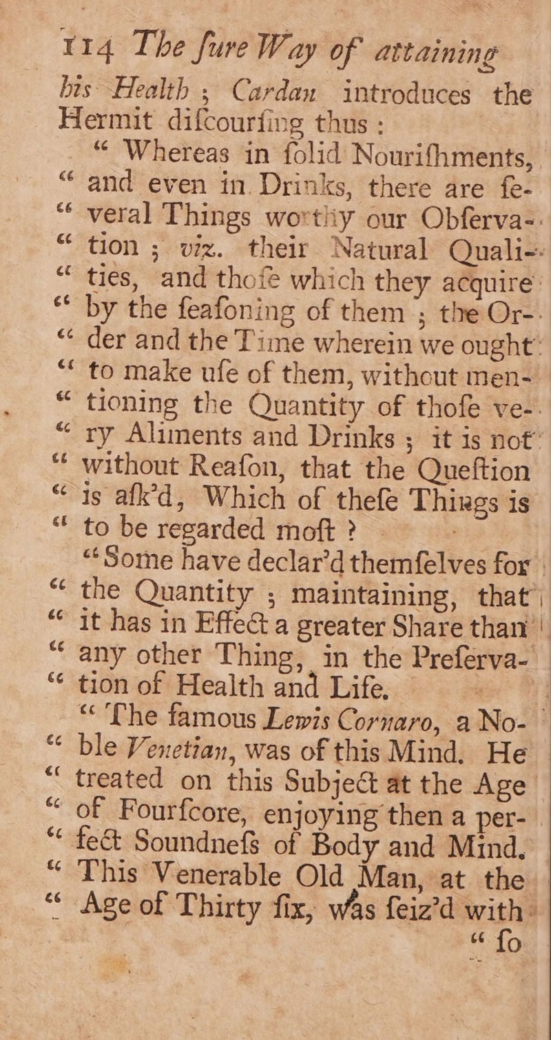 without Reafon, that the Queftion is afk’d, Which of thefe Things is to be regarded moft ? tion of Health and Life. ble Venetian, was of this Mind, He treated on this Subject at the Age This Venerable Old Man, at the a4 fo