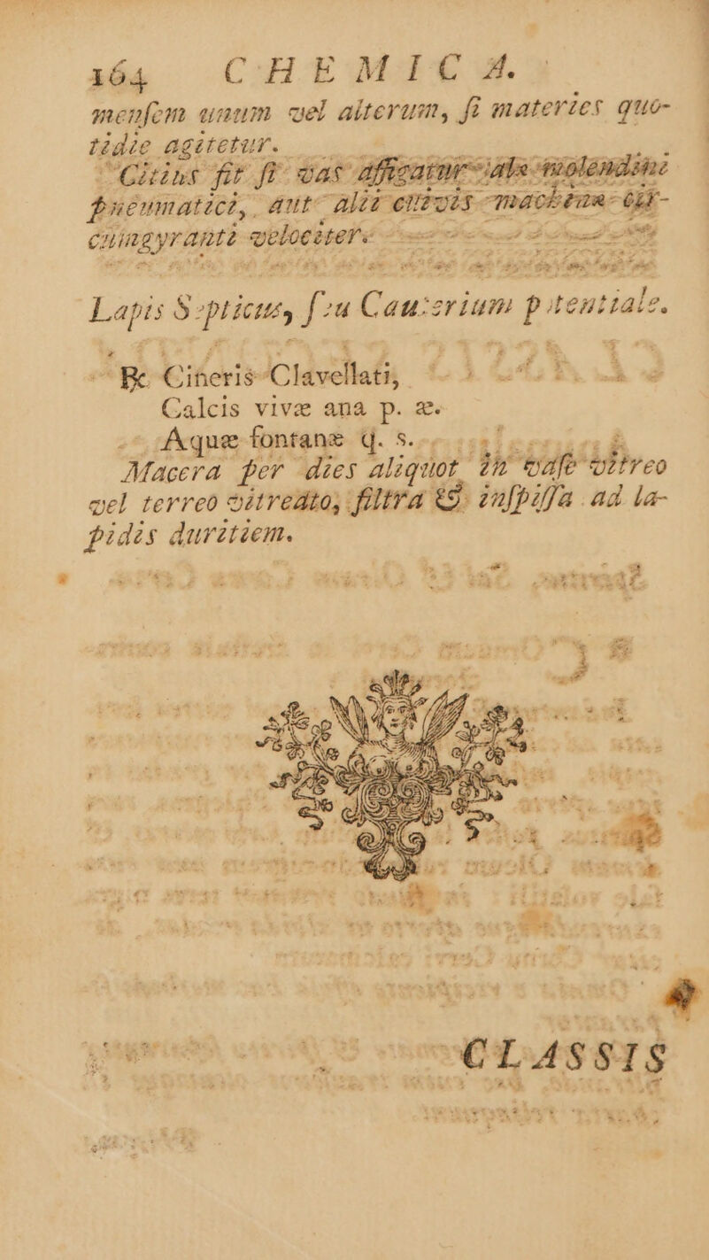 menfem unam uel alterum, fi materier quo- tidie Aagetetur..—— Qhins füt ff. vat affe oléndéi fueumatici, Auto 75x entois | machin a- CEIREyHAT welociser« Pega th end ty , E s xe z MC d 545 $5 Ls og t Lapi: $ grietas f. u Cau:srium Im ;alz. *$ D 1, J $ OK Eiferis- Clavellafi - L 213 VÀ Calcis vivi ana p. x. Aque fontanz q. s... Macera fer dies Aliquot, D vafe dires cel terreo oitredto, filtra. &amp;3. zafpiffa . ad la- pidés durztiem.  aa 7 Las e ss ui sd - Tw ptg Tu et Y : 2^ Eti teni: EN C . » e e 4 7-4 1 ^4, € ERAI acm &amp; es 1  F3 &amp; Aye Sw x a : e €: t 4 S Q L^ i ns : L Mw taw 4$ ^8 T * MEDIUS ic t»