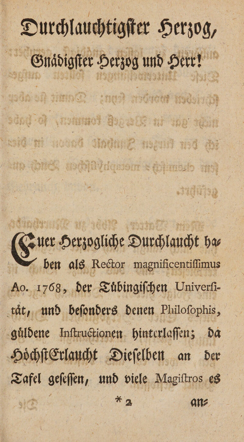 Durchlauchtige Sn ; en Gnäbigier Serjog und St og Durchlaudht br ‚Ao., 1768, , der Tübingifchen. Univerfi- -gürdene Inftruetionen, bintirlaffen; da Höhfierlaucht Diefelben. an der Koh geilen, und viele Magiftros, eg *2 ar