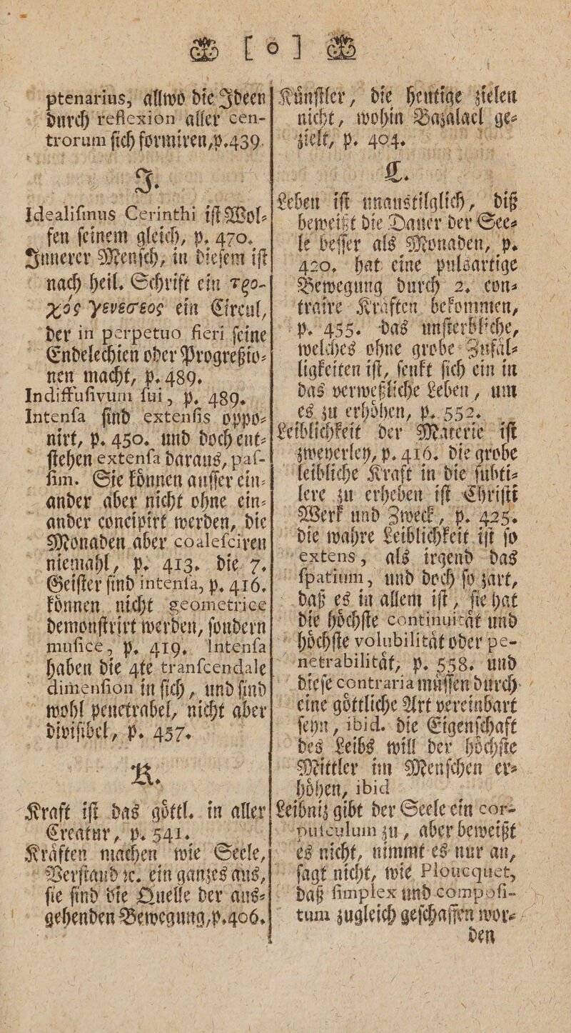 fen feinem gleich, 9, 470. x09 yevercog ein Circnl, u. ander aber nicht ohne. ein- fonnen. nidyt seometrice mufice, 9, 419, Intenfa var [2 Berftaud ic. ein ganzes aus, nicht, wohin Bazalacl ger . 8 us + 420, hat: eine pulöartige Femegung dur) 2, cüns welches ohne grobe Zufül- das verweßliche Leben, um es zu erhöhen, B..552.. _ feve zu erheben ft Ehriftt Werk und Zretk, B. 425. feyn, ıbid. die Eigenichaft des Leibs. will der. höchfte böhen, ibid e8 nicht, nimmt es ner an, &gt;