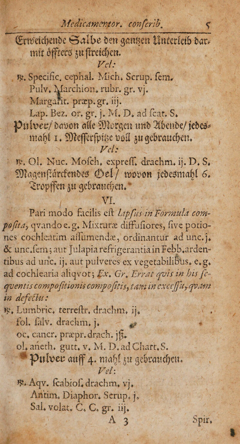 à, 5s mit ies oes E v. Spec cephal. Mich, sc für, * fan mPulv; qoos rubr. gr vj. *- Margafit. prp. gr. iij. Lap. Bez. ot. gr. j. M. D, ad fcat. S, | ulvec/ booon alfe SÓtorgen unb Ofbenbe/ fe: mabl L Serve veil ae | Fel: ^o Sropifen git gebeatioen, * | POI &amp; unc.fem; aur Julapia refrigeraatiain Febb.arden- i2 defectu: OC, canct, prepr. drach. jfi. RR gutt, v, M. D, ad Chart, S. Dulvec auff 4. mabf is gebcandje. Ps; 8. Aqv. fcabiof, drachm, vj, Antim, Diaphor, Serup. j, Sal, volat, C, C. gr. iij. - nam * !