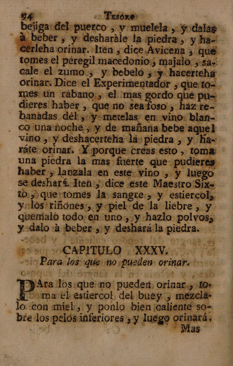 0:7q jue: tomes popa | y, los riñones, y «piek:de la: lied io Talo todo, en ps ap o polvos) y delo «a poemes des ara L O 509 a »> Mp: ¿CAPITU Kei o . Para. los: que mo pued en: orinar. bras 'Q2 ysb La gl só ., ¿tr ppaira sos no pueden: orinar, to $ ma el estiercol del buey. , y lo: «con p9d: des] CY ponlo. 19) :n A bie los pelós inferiores y luego qua y