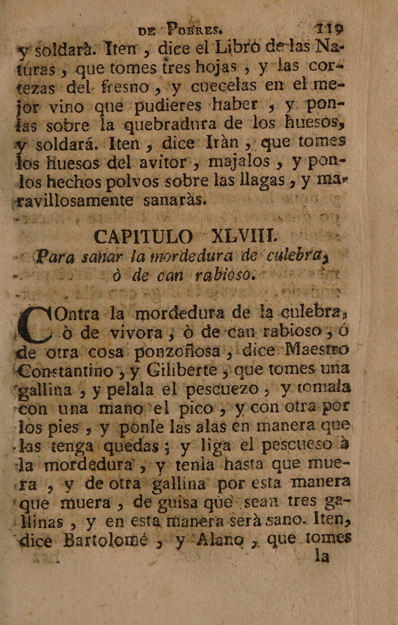 E do PIAR yy soldlará. Tter , dice el Libro de-tas Na- mas 14 * y e o E IS Ny de otra cosa: ponzoñosa'; dice Maestro Constantino” y Giliberte y que tomes una *eallina , y pelala el pescuezo » y tomala con una maño*el pico, y con otra:por Jos pies, y pónle las alas en manera que «las tenga quedas ; y liga el pescueso 3 «ra , y deotra gallina: por esta Tnanera _fque muera , de guisa que sean tres ga- ¿Minas , y en esta manera Será sano. Hten, “dice Bartolomé y y “Alano , que. ro É de