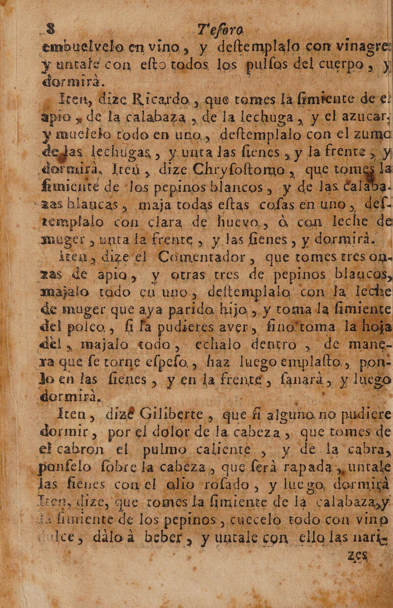 y untale con efto kaitid | Sn, led ; E zas de apia, y y lcd tres ea e amajelo tado cn uno), del MOS pe muger que aya parido h del polco A f la pudi eres av del ha majalo. «oda, Ya que fe torne sio Juego emplalto, | do cn las. fienes, y y enla fine. lanas al il Hen , dial Giliberte de gue fl ¿lguño n no o pud re dormir, por el dolor de la cabeza : &gt; que tomes de - elcabron el. pulmo caliente. Loa de la 'cal | to a la: abEZas &gt; que ferá rapada. ¿UNE das her £: do a YN lue. go E mu