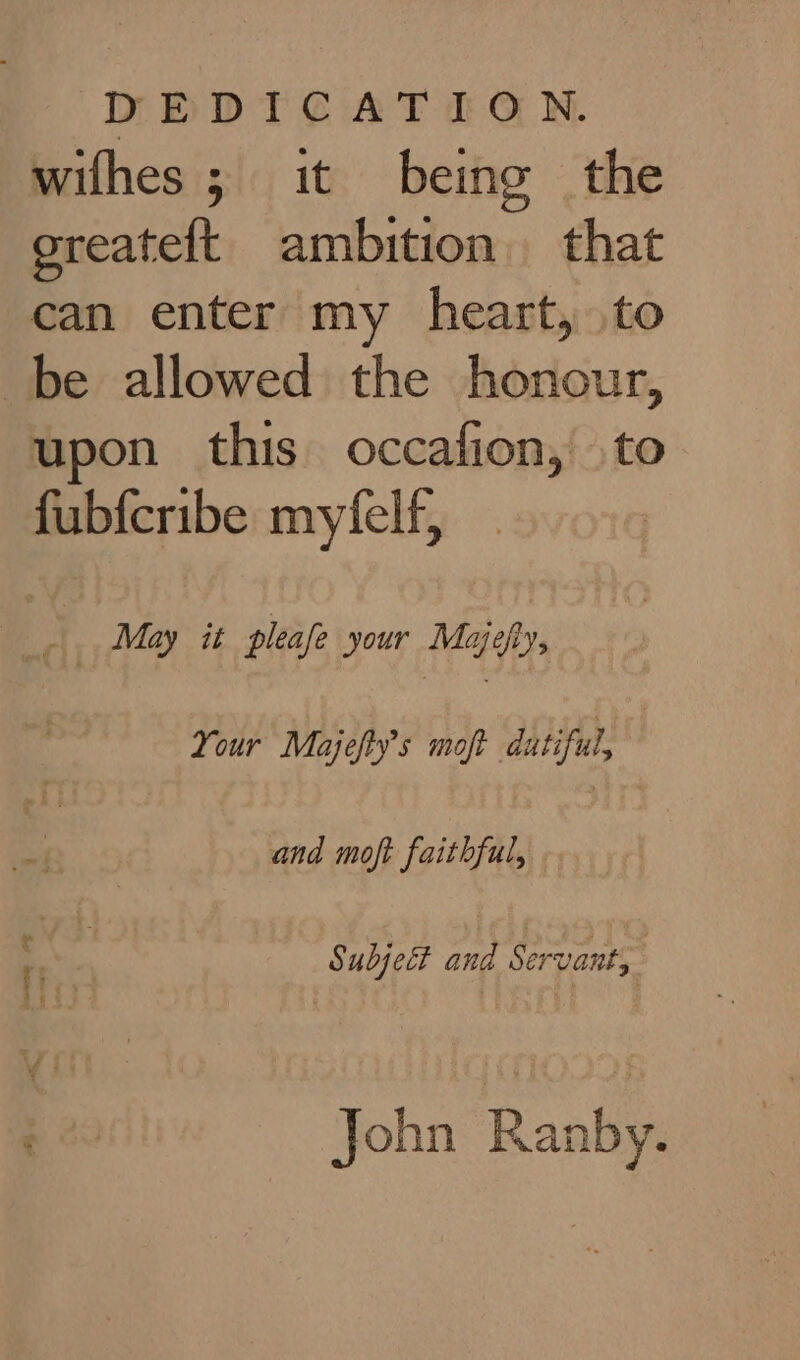 DEDICATION. wifhes; it being the oreateft ambition that can enter my heart, to be allowed the honour, upon this occafion, to fubfcribe myfelf, May it pleafe your Majeh Your Majefty’s moft dutiful, and moft faithful, Subject and Servant, : John Ranby.