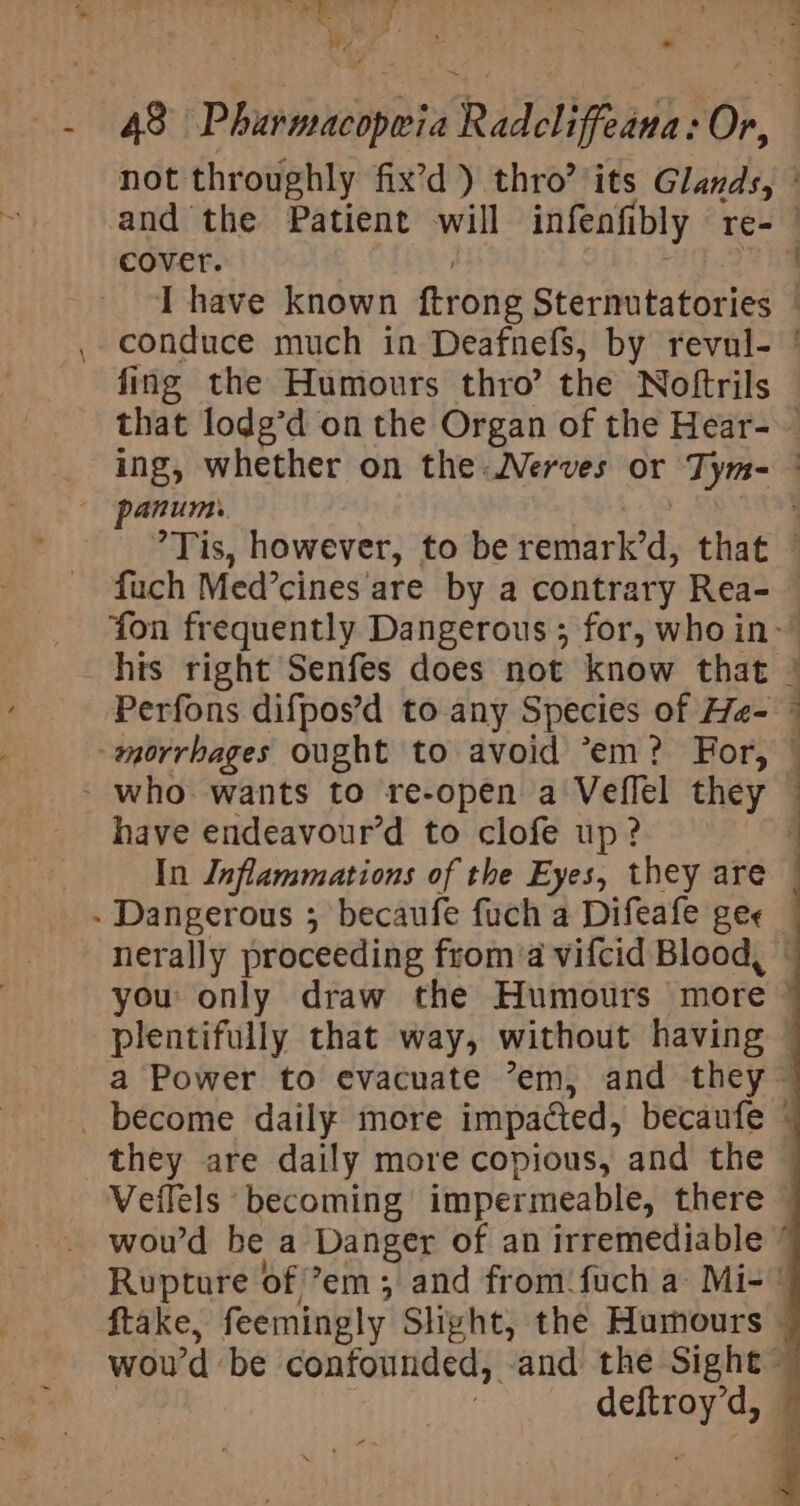 - - — RR) ko sig Pa B : ; Fe . COVET. ; ¥ fing the Humours thro’ the Noftrils have endeavour’d to clofe up? In Inflammations of the Eyes, they are plentifully that way, without having