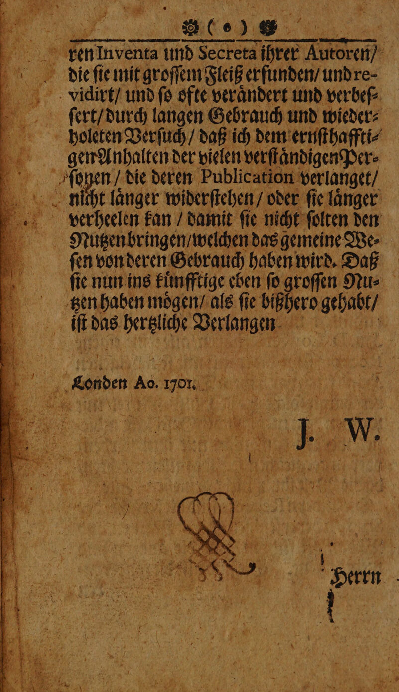 die ſie mit groſſem Fleiß erfunden / und re⸗ ici und ſo ofte verändert und verbeſ⸗ ſert/ durch langen Gebrauch und wieder⸗ holeten Verſuch / daß ich dem ernſthaffti⸗ gen Anhalten der vielen verſtaͤndigenPer⸗ ‘a ſenen die deren Publication verlanget / nicht länger widerſtehen / oder fie laͤnger verheelen kan / damit fie nicht ſolten den Mutzenbringen / welchen das gemeine We⸗ ſen von deren Gebrauch haben wird. Daß ſie nun ins kuͤnfftige eben fo groſſen NMu⸗ een haben moͤgen / als fie bippero Kad 1 ae das 1 pit wa ERTL 1 ö ‘ rap Vas 1 a) UT i a x 6 En N * N 1 A aE J 7 4 Fi ; 4, ro, - 4 9 . vt * N od 6 * = ehe ha ar — * 8 * 5 { 2 e 1 . 7 4 . 4 4 1 1 W * nl ae N a Lont en Ao. I 01. N : . yp 61. N 70 We dhe ox EN es i „ n ox ley Ira F e 1 797 x x * 1 r . % (ag ; i * e „ 7 89 0 A; 1 1 7 8 * 4 2 x