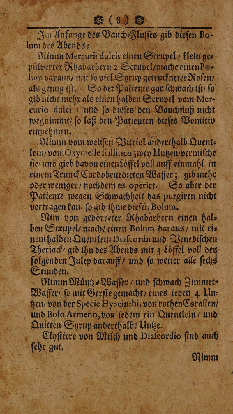 “curio EN e wee immt / fo laß den Pa einnehmen, iR 0 „ Rim bom wel Bi: a und gleb davon einen doͤf : ” ‚einem e e s * oe Fa, gib ihn des Abends mit 3 Löff 3 folgenden Julep! dar, ff / uni mio ale E F FERN 4 9 Vaſſe und ſchwach Zimmer: | Waſſer / ſo mit Gerſte gemacht / eines ieden 4 Un⸗ x ‚gen! vonder Specie Hyaci ni ıthi, von m And Bolo ‚Armeno, bi i ase Syrup ande erhalbe Unze roe 95 5 von Much ı und Dinttordio nb 10