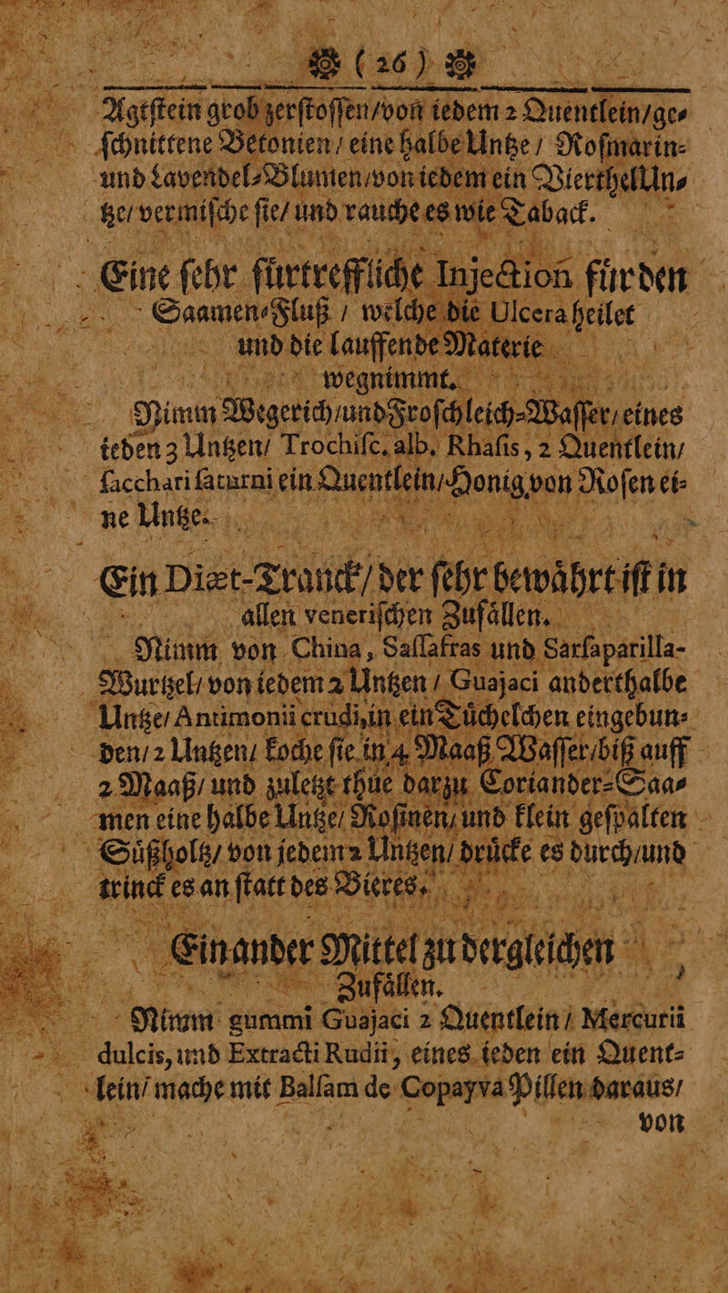 ſchnittene Betonten, eine halbe Untze/ Roſmarin⸗ 2 a und Lavendel⸗Blumen von iedem ein Dierthelllns 4 be ver miſche fi ie / and rauchees ole Tabak. hh ‚Eine sfr fürtreff ide : ' 275 und die lauffende de ei wegnimmt. 5 Bit eget und Geof a ſer / eine ¥ eh 3 Untzen / Trochiſe. Alb. Rhaſis, 2 Quentlein / 20 faccharifätarni ein Quentl in Honig. von Rofene et ; 3 Ya ne Untze. 5 0 cA 19 9 . Lae Ne . AN nf De Ma Gin Diet fru der ſehr bewährt ii in RR allen veneriſchen Zufällen. er Dumm von China, Saflafras und Sarfaparilla- | 3 Wirbel von iedem 2 Untzen | Guajaci anderthalbe Untze / Anumonii erudiin ein Tuͤchelchen eingebun⸗ den Untzen / koche ſie in 4 9 Naaß⸗ Waſſer⸗ biß auff 4 29 aaß / und zuletzt -thue darg 1 dortander⸗Saa⸗ ee men eine halbe Unge/ 2 Ro inen / und klein geſpalten — Bun Sußholtz / von jedem; Unten drücke e es Sn | . ms es an ſtatt des Bieres, . ae, Einander il UNCED ps “othe prt Guajaci 2 Quentlein Mercuri Aulcis, und Extracti Rudii, eines ieden ein Quent⸗ eal mache! mit Balfäni de SoparraPilen daraus / von es
