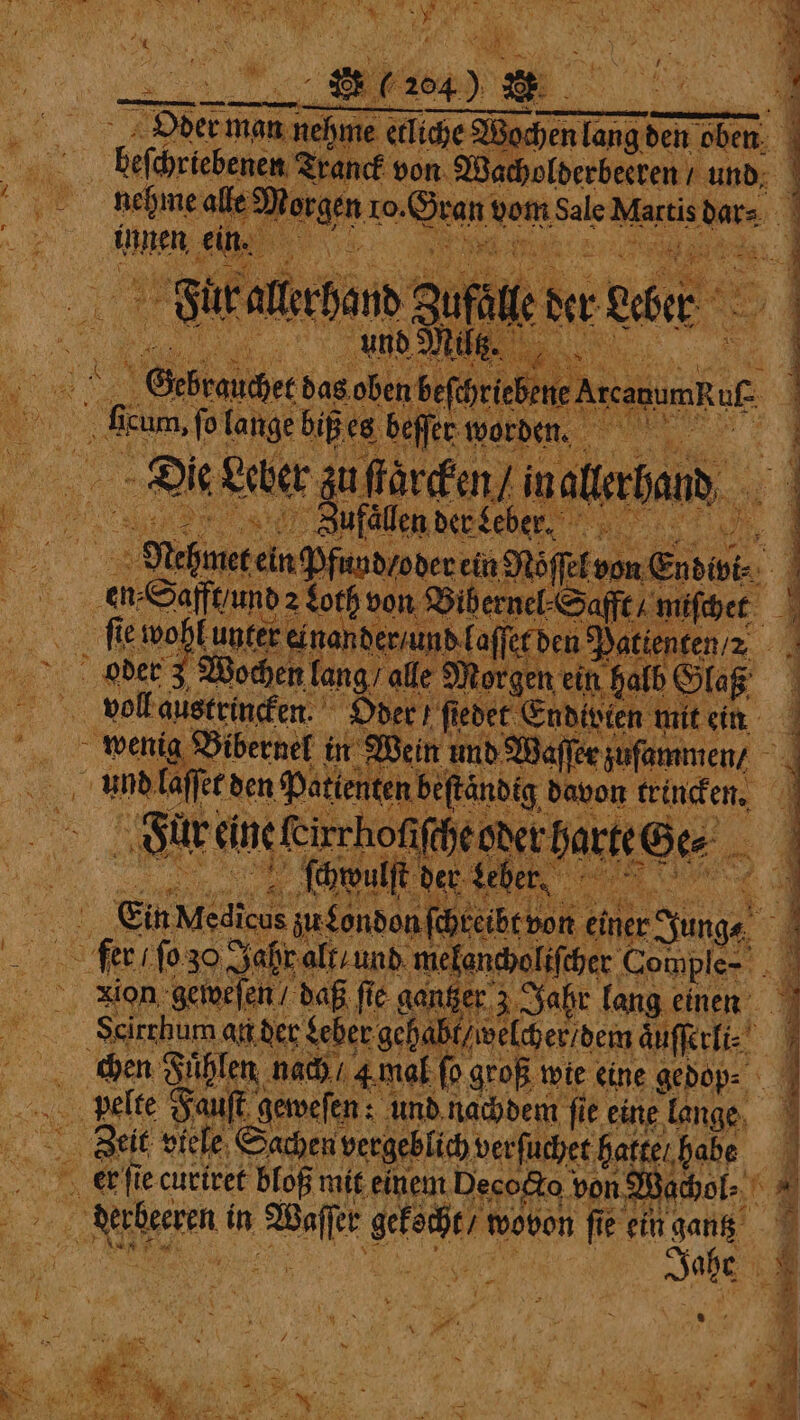 tase { es r eren, ee eS 8 } iy wee ANS. Saag de * e BER ae 7 N a = eae 5 * 1 4 ER E 2 Nae 7 * N, i u. r a 3 e . „ q Der: man nehme etliche We Bod chen mater Ze bade an von. Wegner 5 und Gehe ee Es fo lange biß 8 ome etter zu ſtaͤrcken / in nal u | en der eber. 5 Gee ang all Me 6 voll düstrincken Oder / ſtedet Endivten mit ein wenig Bibernel in Wei un md Waſſer zufummen / a und laſſet den Patienten Beftändig davon trincken. ‘a Se * a 8 3 = — = 3 = 2 A - Lee - ” . . 4 N a x de ee ı CN 8 SS ie nn u u tn ag ĩ⅛7?D ˙— nal Ania ln ne ondon ſchreibt vo ner Jung⸗ a 0 e Comple- 11 daß fie gantzer 3 © Jahr lang einen Scirchum an der Seber gehabt / welcher / dem aͤuſſerli⸗ chen Fuͤhlen nach / amel fo groß wie eine gedop⸗ 1 pelte Fauſt geweſen: und nachdem ſie eine lange Je viele Sachen; vergeblich verſuchet hakte habe er ſie curiret bloß mit einem Decocto von X Bachol⸗ ‘ 4 be, in Male sat wovon fi fie ein gantz fer / fo 30 J. if “ate Ye \ : N 8 7 ai . 0 7 . + 2 ~ 2. ee bi heuer 2 x So dee a eg wid) vr