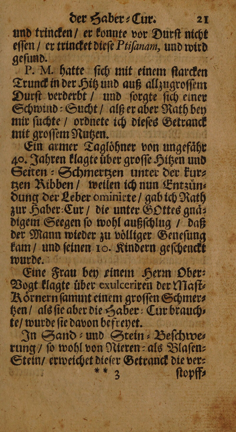 ] eſſen / er trincket dieſe Prifanam, und wird geſund. Trunck in der Hitz und auß allzugroſſem Durſt verderbt / und ſorgte ſich einer Schwind Sucht / alß er aber Rath bey mir ſuchte / ordnete ich dieſes Getranck x mit groſſem Nutzen. Ein armer Tagloͤhner von ungefähr wurde. te / wurde ſie davon 9 + 5 5 ar %%% N 1 85 e