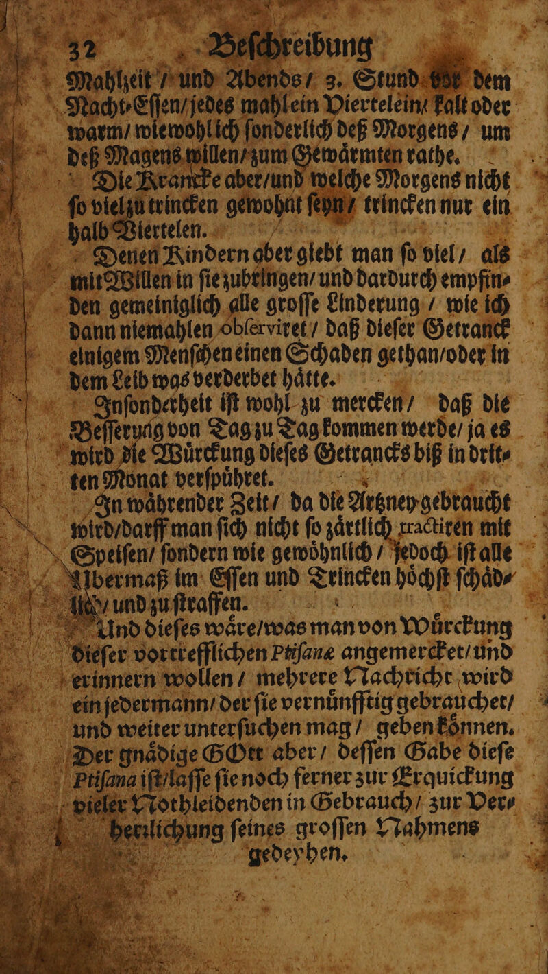 “ 8 % | Nr \ | * warm / wiewohl ich ſonderlich deß Morgens / um deß Magens willen / zum Gewaͤrmten rathe. Die Rrancke aber / und welche Morgens nicht fo viel zu trincken gewohnt ſeyn / trincken nur ein halb Viertelen. | den gemeiniglich alle groſſe Linderung / wie ich dann niemahlen Oblerviret / daß dieſer Getranck einigem Menſchen einen Schaden gethan / oder in dem Leib was verderbet hätte Inſonderheit iſt wohl zu mercken / daß die Beſſerung von Tag zu Tag kommen werde / ja es wird die Wuͤrckung dieſes Getrancks biß in drit⸗ ten Monat verſpuͤhret. a, i In waͤhrender Zeit / da die Artzney gebraucht wird / darff man ſich nicht fo zaͤrtlich rractiren mit Speiſen / ſondern wie gewöhnlich / ſedoch iſt alle bermaß im Eſſen und Trlincken hoͤchſt ſchaͤd⸗ e. 5 ein jedermann / der ſie vernuͤnfftig gebraucher / und weiter unterſuchen mag / geben koͤnnen. Hherꝛlichung feines groſſen Nahmens ay Lee gedeyhen. * * gy teh