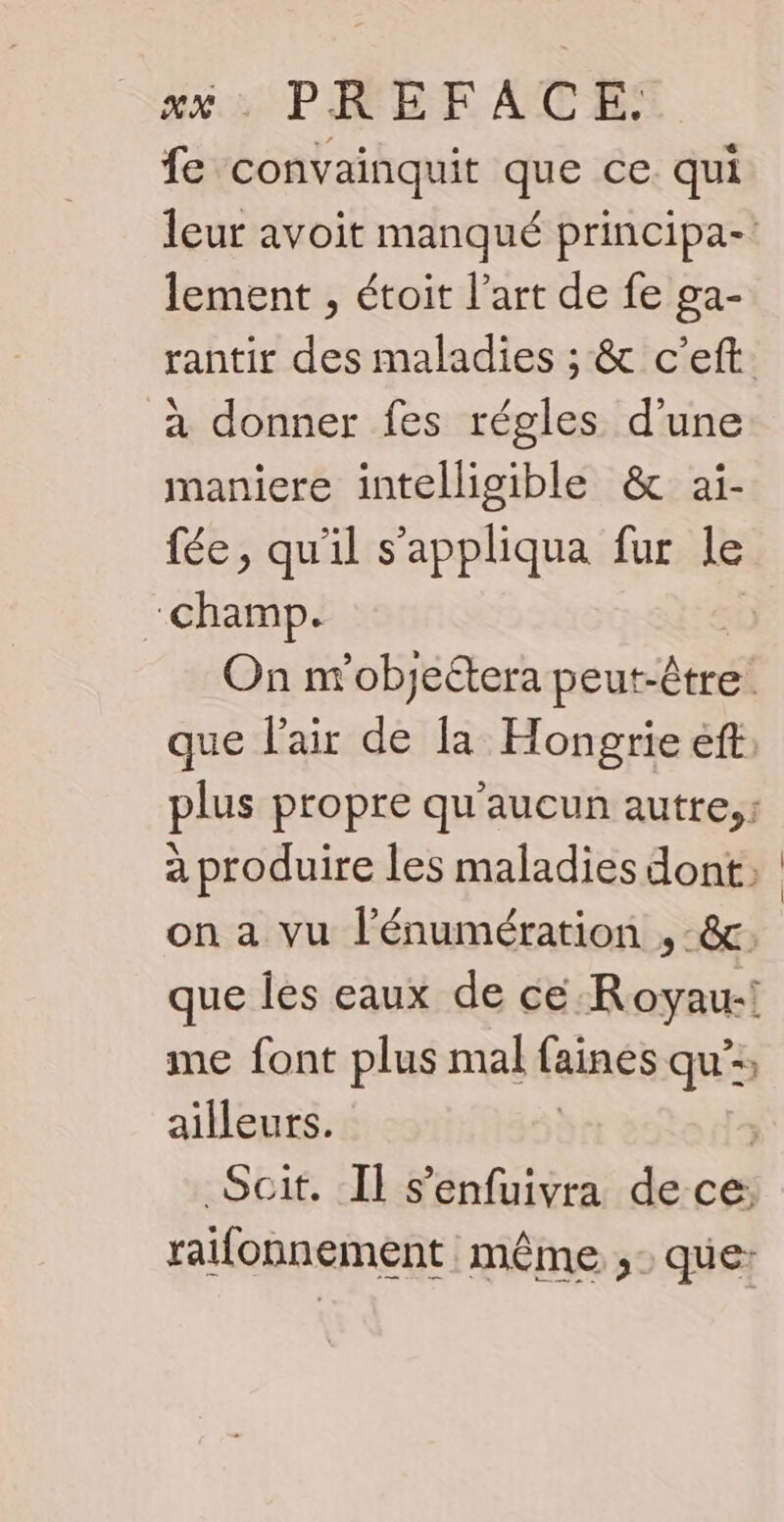ärx PÉEBE ACTE fe convainquit que ce qui lement , étoit l’art de fe ga- à donner fes régles d’une maniere intelligible &amp; aï- fée, qu'il s’appliqua fur le champ. on a vu l’énumération , -&amp;, me font plus mal faines qu’: ailleurs. | Scit. Il s’enfuivra de ce: raifonnement même ;,- que:
