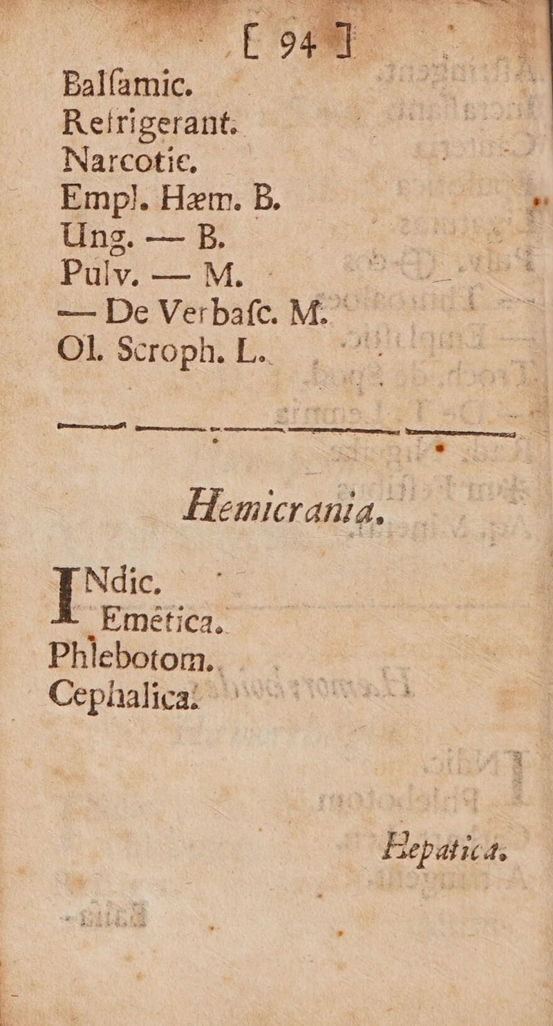NP huh s os * DUI E Balfamic. Reirigerant.. Narcotic. bod Empl. Ham. B. : o» Ung. — B. Bou v Q,Puüw.-—M. * 57 -—DeVerbafc. M. ^ Olscropr E. , e Hemicrania, | Ndic, - Emetica, Phlebotom.. Cephalica: Hepatica,
