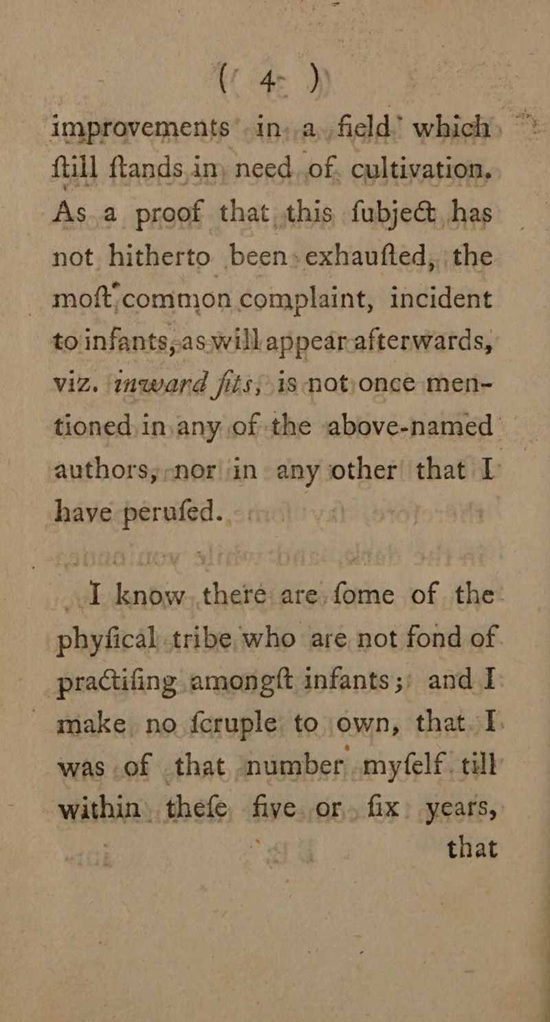 ose } ftill ftands,in) need. of. cultivation. As a proof that this fubject, has not hitherto been» exhaufted, the moft’common complaint, incident to infants,a swilkap pear afterwards, viz. ward fits; is notonce men- have perufed.. phyfical tribe who are not fond of was of that number myfelf till within thefe bye or, fx» years, , that es ey