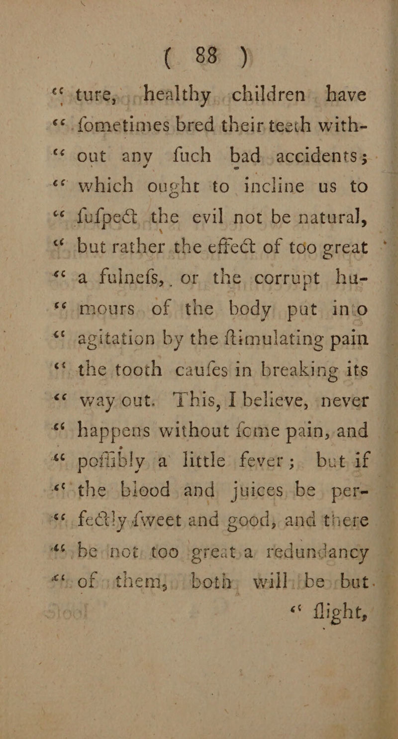 ( 8% ) a fulnefs,, or the corrupt hu- mours. of the body put into agitation by the ftimulating pain way out. This, I believe, never fecily {weet and good, and there “ flight, o&gt; : wen . oe