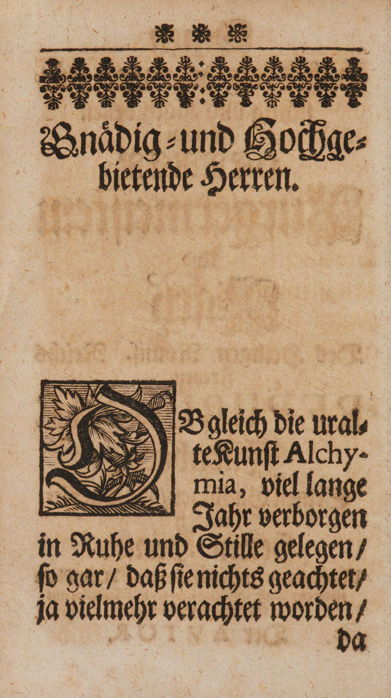 * g 8 N 4 E ö 8 K 89 N > 8 * ER T. 54 Y® y. A R 7 1 7 . % : Ong. und nr 5 „® 1e 1 1 ER > Aga die u 5 teKunſt Alchy- mia, viel lange Jahr verborgen in n Ruhe und Stille gelegen / fo gar / daß ſie nichts geachtet / ja vielmehr verachtet gr 77715 Fi