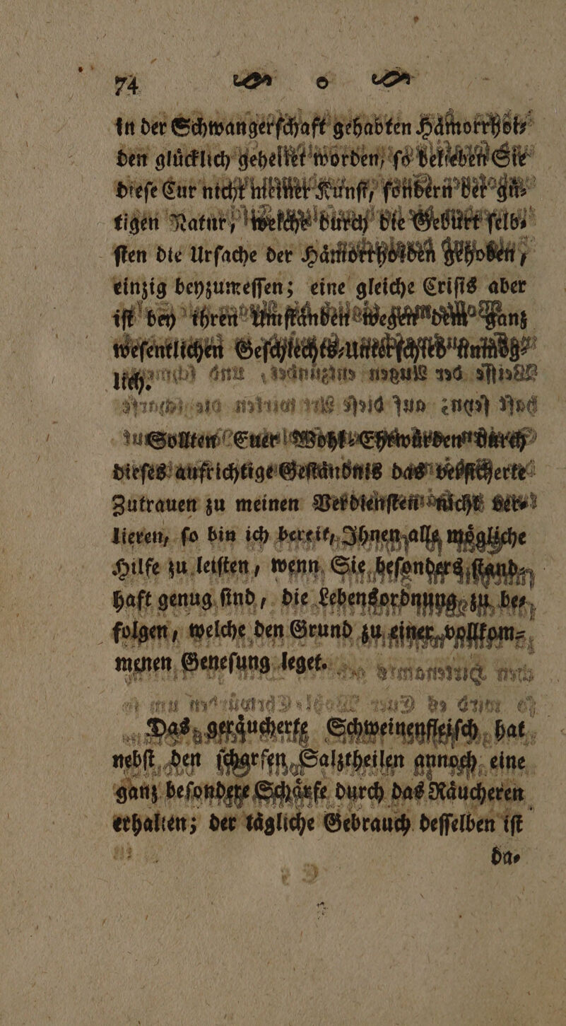 den glücklich gehelket worden, c dektebb Sie dieſe Cur nicht mkiſter Kunſt, fonfbern Berg tigen Natur! isekchs bürth ble Gebürt ſelb⸗ ſten die Urſache der Hamtorthösden gehoben, einzig beyzumeſſen; eine gleiche Criſis aber iſt bey ihren Min ffänden en weſenklichen Geſchlechts⸗ utter ſchltd numdg⸗ lich! Dr ae eee anne 196. TE Nee eee ee ee eue nen neee u Sollten Euer Wohl Ehrwürden durch dieſes aufrichtige Geſtandnis das vehſicherte Zutrauen zu meinen Vet dienten nicht ber⸗ lieren, fo bin ich bereit, Ihnen alle me Hufe ju lelten , wenn Sie hender aim haft genug ſind, die Lehengordnunge zu ber, folgen, welche den Grund zu eier, vollfom⸗ menen Geneſung lege. g d 4 24 4 0 e ru eee eat a Gm. e mß,den gern, Sahthilen ana, ane ganz befondete Schärfe durch das Raͤucheren erhalten; der tägliche Gebrauch deſſelben iſt 2 2 ba⸗