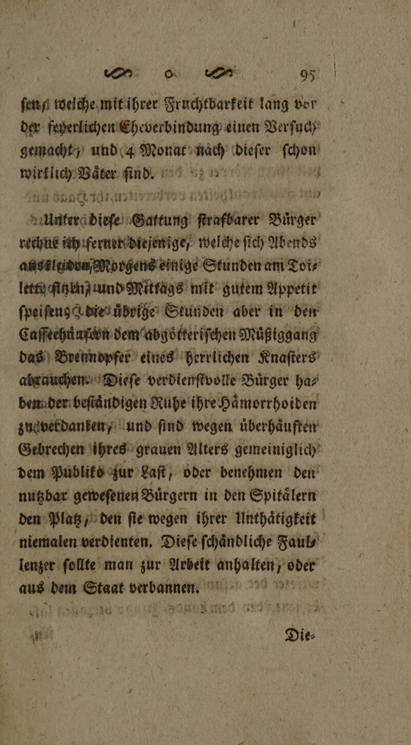 19 a RN der feperlichen Eheverbindung einen Verſuch gemacht; und 4 Monat; os dieſer 8 wirklich Vaͤter find 1 6% 1 42 7216 une 307, en ene 5 19107 Unter dieſe Gattung nnbüntt⸗ oe rechue ith ferner diejenige / welche ſich Abends ans tltido Morgens einige Stunden am Toi⸗ letta gin kn iund Mittags mit gutem Appetit ſpeiſeug e dien uͤbrihe Stunden aber in den Eaffechiufdin demcabgöoͤtteriſchen Muͤßiggang ahruuchen Dieſe verdienſtvolle Bürger ha⸗ beng der beſtaͤndigen Ruhe ihre Haͤmorrhoiden zuaverdanken / und ſind wegen uͤberhaͤuften Gebrechen ihres grauen Alters gemeiniglich' dem Publiko zur Saft, oder benehmen den nutzbar geweſenen Bürgern in den Spitälern | den Platz / den fie wegen ihrer Unthaͤtigkeit niemalen verdienten. Dieſe ſchaͤndliche Faul enger: ſollte man zur Arbeit a 1 8 aus dem | DARUM % „eier n PR 4 Banne F e in . | | Die