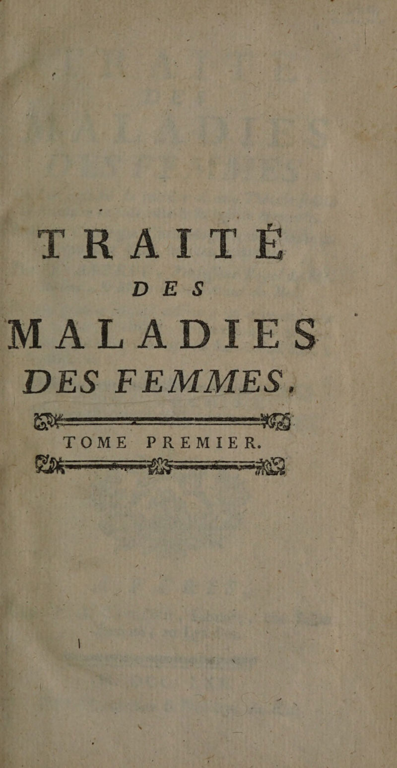 MRAITÉ | shot 20 HR MALADIES DES FEMMES, ù TOME PREMIER.