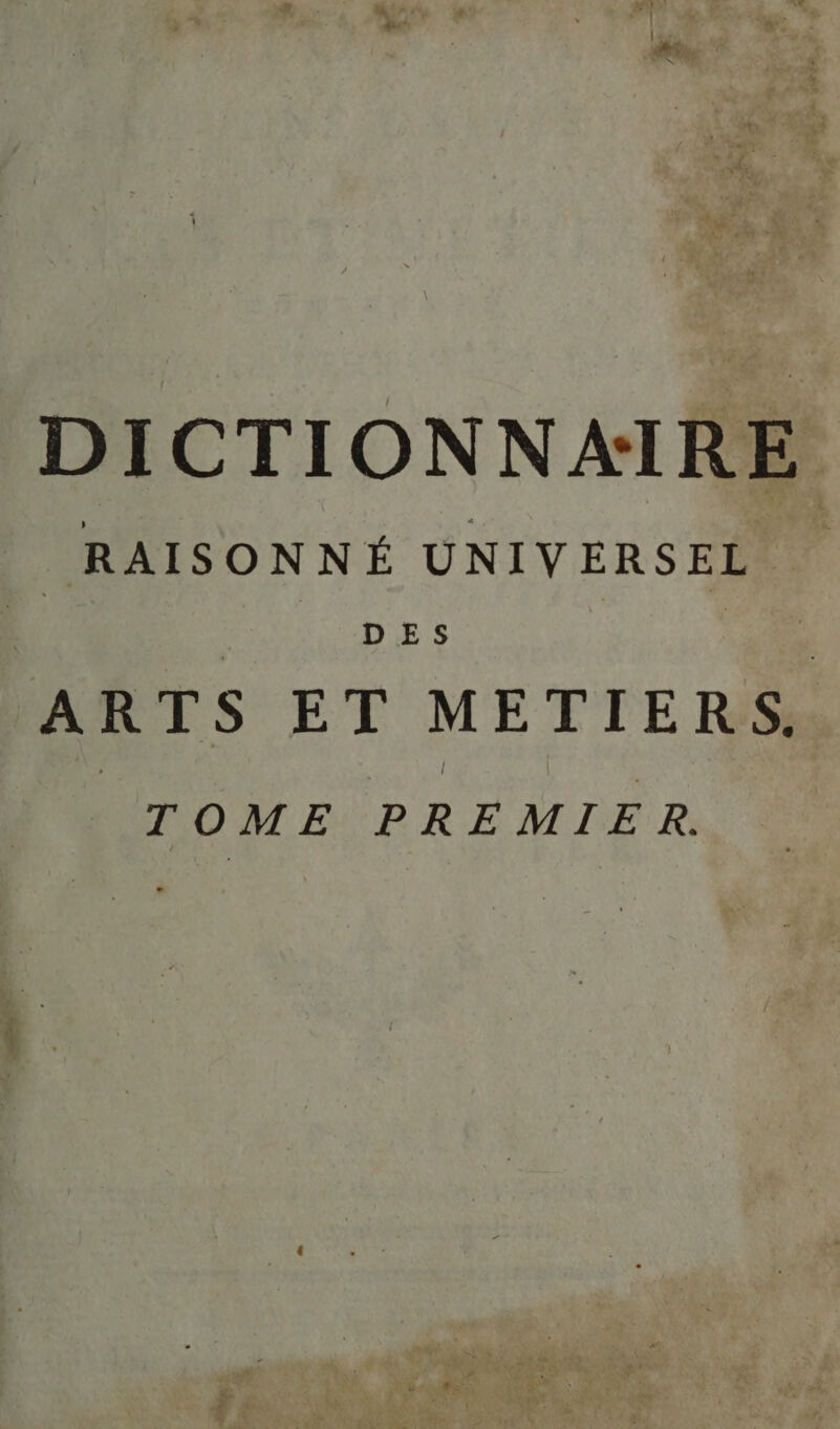 PA 42 + DICTIONNAIRE | RAISONNÉ UNIVERSEL | DES ARTS ET METIERS, TOME PREMIER