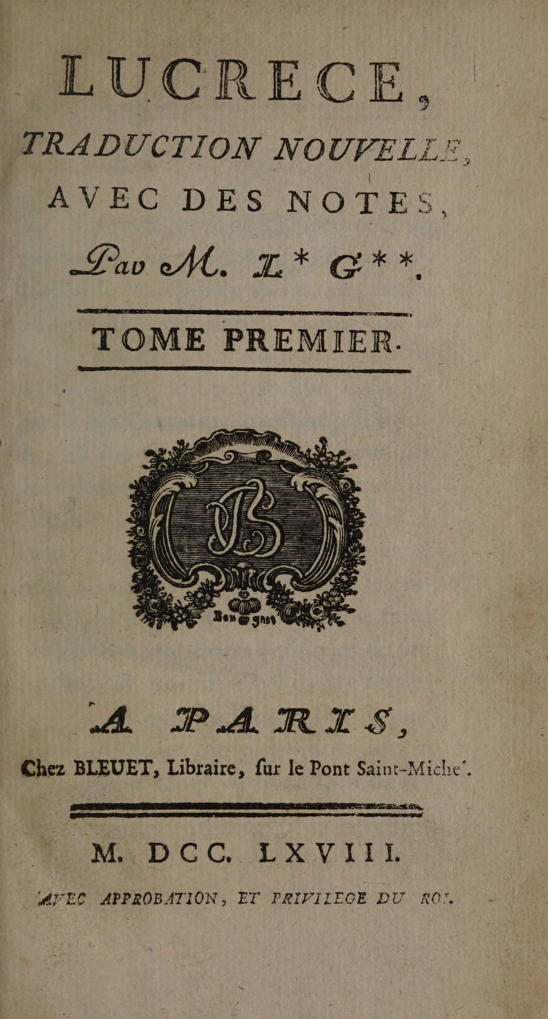 TRADUCTION NOUFELL:, AVEC DES NOTES, av M, m.* G**. TOME PREMIER. A PARIS, Chez BLEUET, Libraire, fur le Pont Saint-Miche', M. DCC, LXVIII MEEC APPROBATION, ET PRIVIIEGE DU RO: