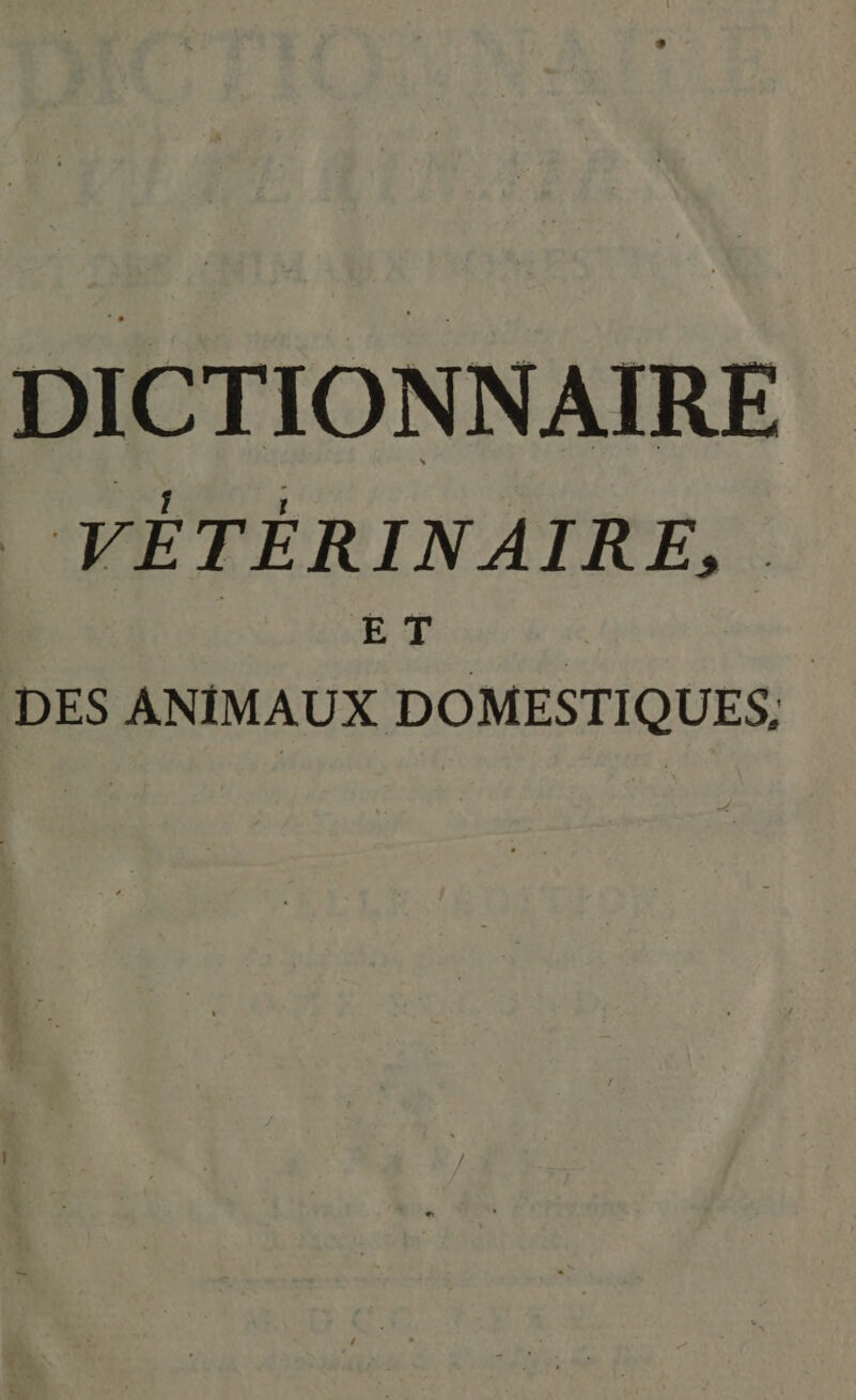 DICTIONNAIRE _ VÉTÉRINAIRE, . E T DES ANIMAUX DOMESTIQUES: