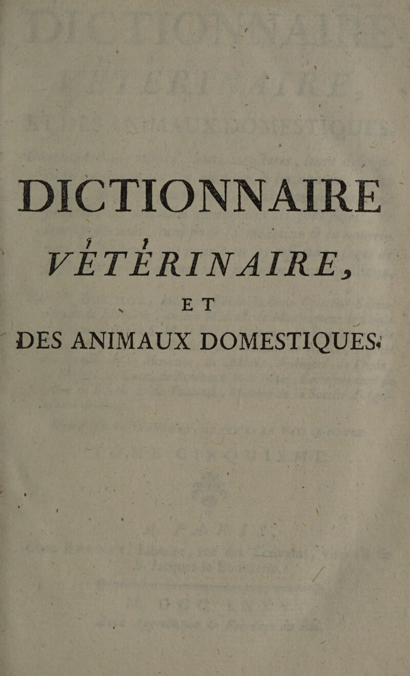 DICTIONNAIRE VÉTÉRINAIRE, E T ‘ DES ANIMAUX DOMESTIQUES: