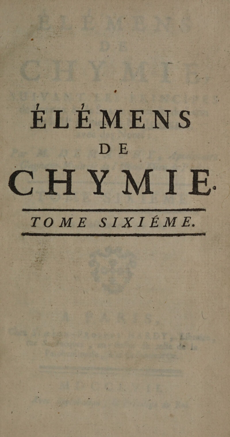 ÉLÉMENS CHYMIE TOME SIXIÉME.