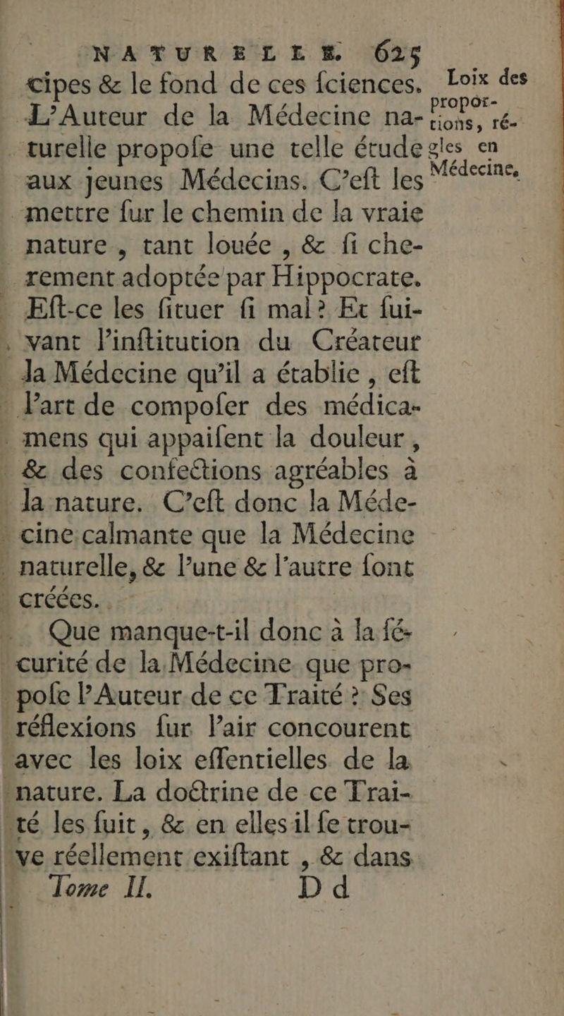 æ cipes & le fond de ces fciences. Lt des L’Auteur de la Médecine na- HEN we turelle propofe une telle étude de en aux Jeunes Médecins. C’eft les 7 nature , tant louée , & fi che- Lt. lhfièts an ne. nt Eft-ce les fituer fi mal? Et fui- vant linftitution du Créateur Ja Médecine qu’il a établie , eft Que manque:t-il donc à la fé- curité de la Médecine que pro- | | | Tome Il. D d