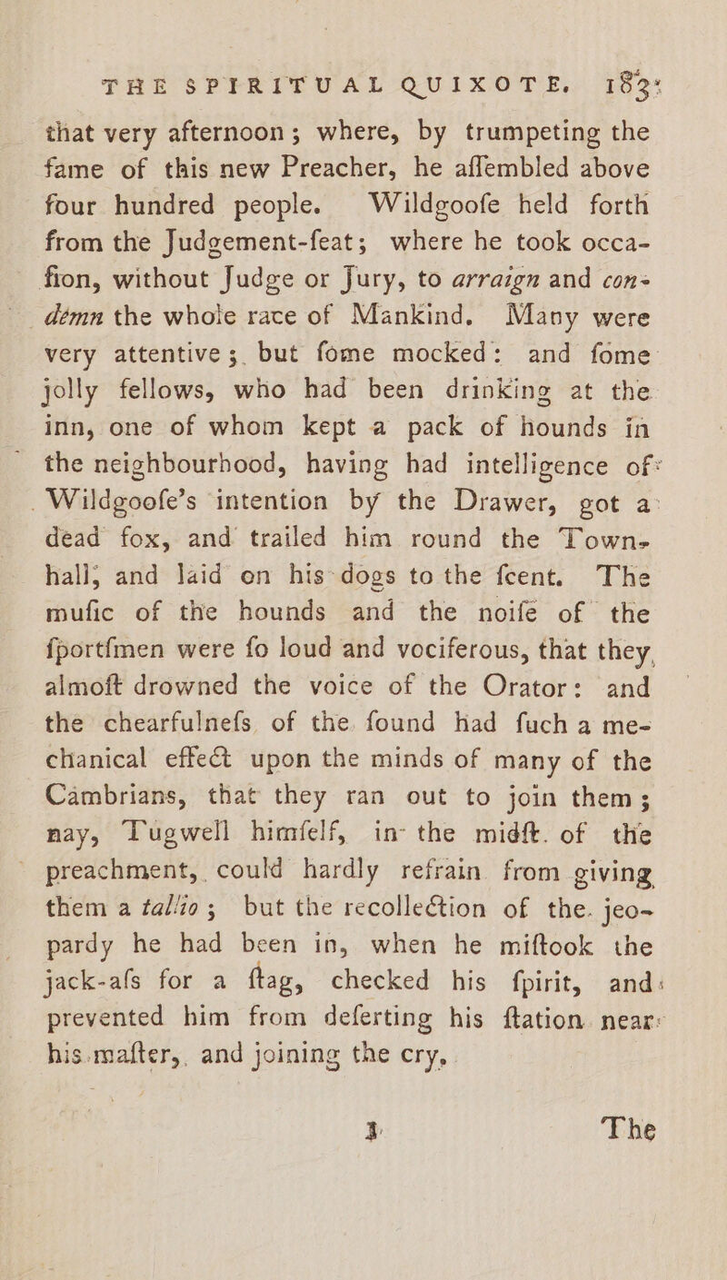 démn the whole race of Mankind. Many were dead fox, and trailed him round the Town- ~ preachment, could hardly refrain them a fallio; but the recollection pardy he had been in, when he jack-afls for a flag, checked his prevented him from deferting his his.mafter,, and joining the cry, from giving of the. jeo- miftook the fpirit, and: {tation near: