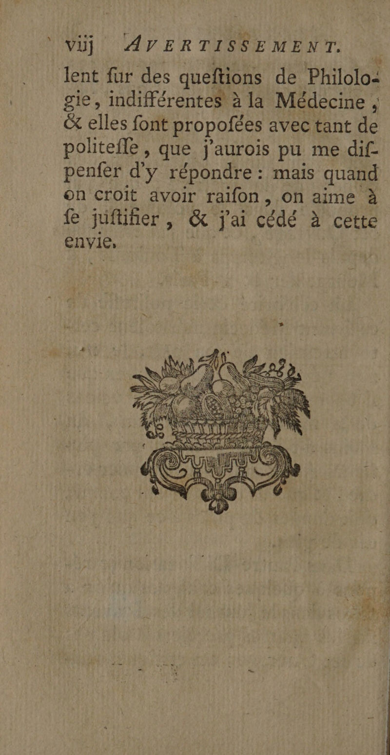 lent für des queftions de Philolo- gie, indifférentes' à la Médecine , &amp; elles font propofées avec tant de politefle, que j'aurois pu me dif penfer d'Y répondre : mais quand on croit avoir raifon, on aime à fe juftifier | &amp; j'ai cédé à cette envie, A