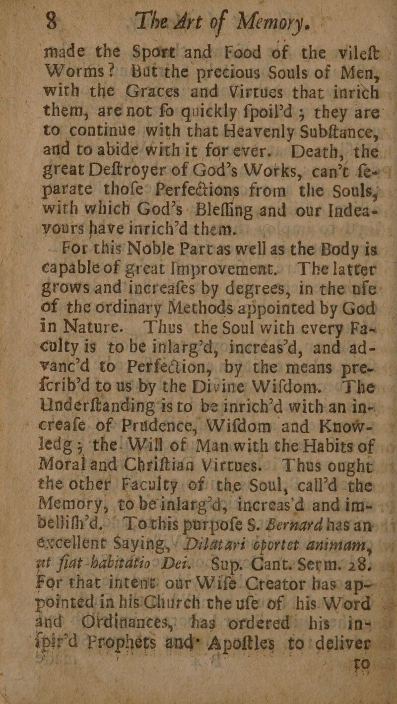 yours have intrich’d them. . capable of great Improvement. The latter _ of the ordinary Methods appointed by God in Nature. Thus the Soul with every Fax culty is to be inlarg’d, incréas’d, and ad- ~ cereale. of Prudence, Wifdom and Know- -Moraland Chriftiaa Virtues... Thus ought the other Faculty of ‘the Soul, call’d -the Pree A rey ear
