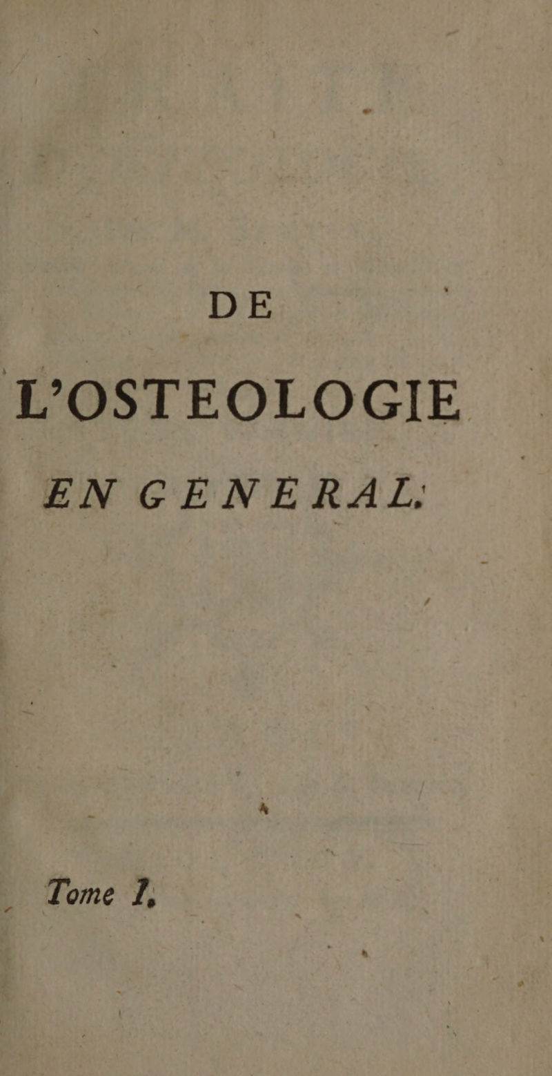 DE L'OSTEOLOGIE EN GENERAL. _ Tome 1,