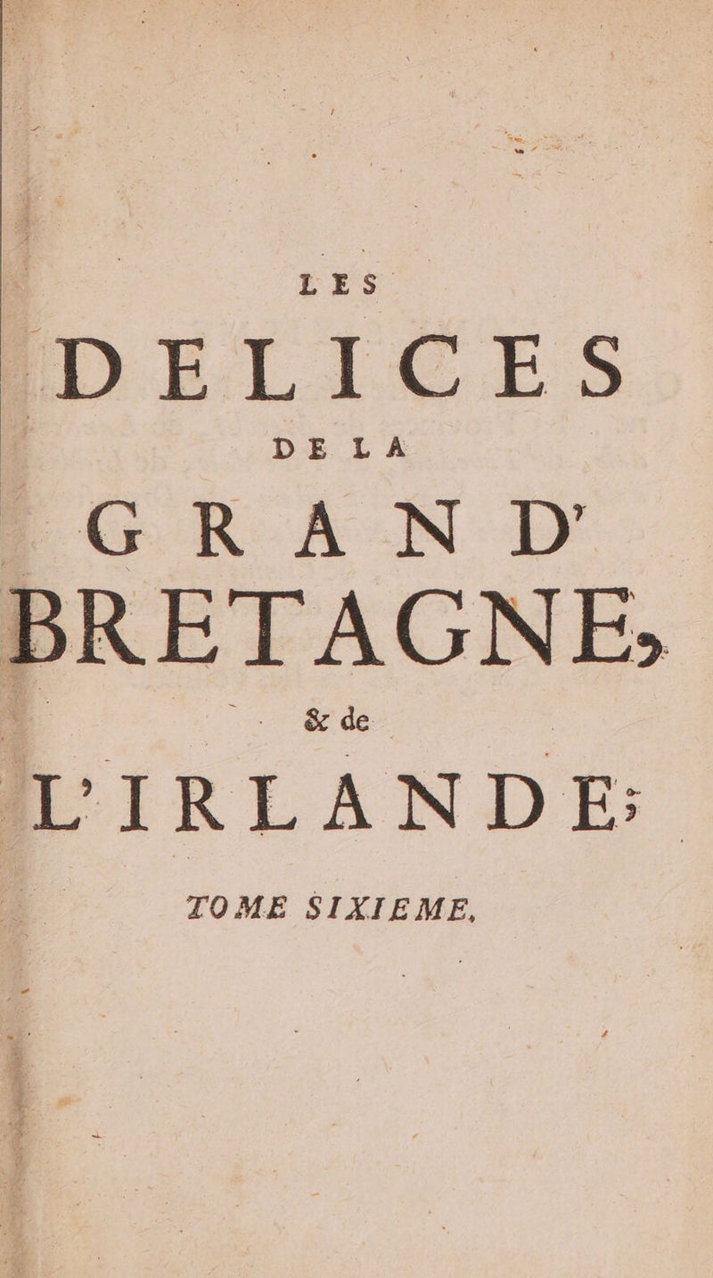 LES DELICES GRAND BRETAGNE; LIRLANDE TOME SIXIEME,