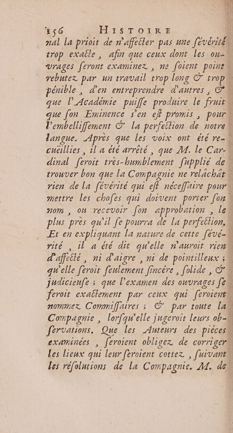 Ys6 ELA SOL RCE VrAgeS feront examine? , ne fotent point énible, d'en entreprendre d'autres , © cuéillies , 1l a été arrété, que M. le Car- trouver bon que la Compagnie ne relachät mom , 04 recevoir fon approbation , le plus près qu'il fe pourra de la perfetlion. d'affeité, ni d'aigre , ni de Pre qu'elle feroit feulement fincére , folide , feroit exatlement par ceux qui f[eroiert nommer Commiffaires s © par toute La examinées , [eroient obligez de corriger Les lieux qui leur feroient cottez , [uivant à.