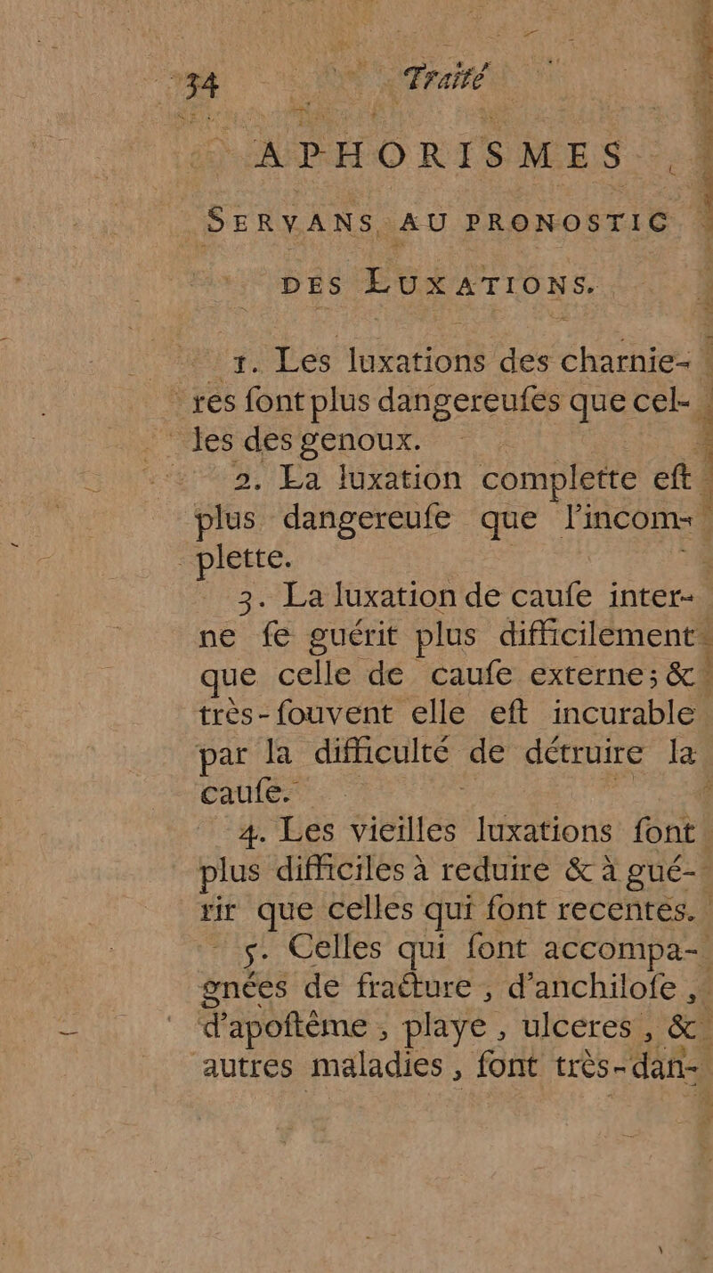 , EN p PH © RI s M ES. Etre AU PRONOSTIC DES Eux ATIONS. 2, La luxation complette cl aie, PARA TE lee pi 3. La luxation de caufe inter- que celle de caufe externe; &amp;° très-fouvent elle eft incurable. par la difficulté de détruire Le, caufe.